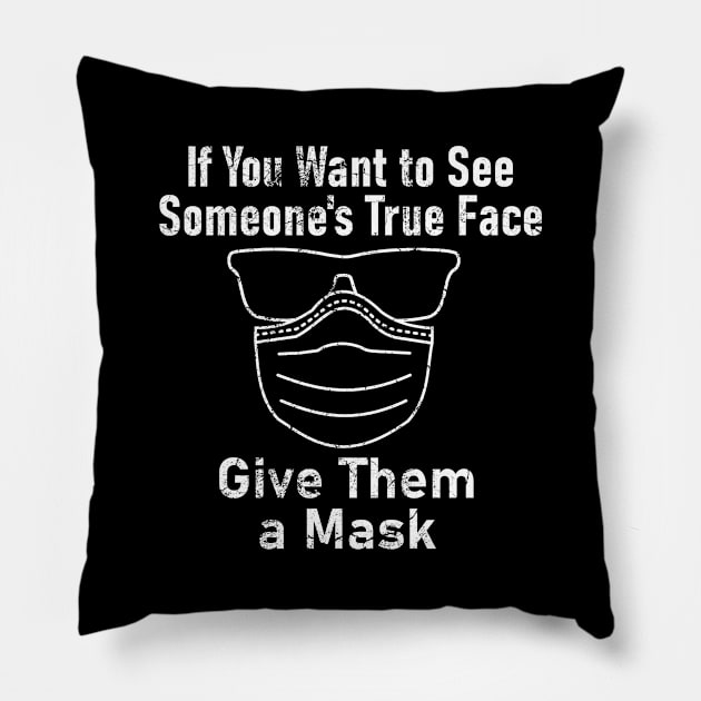 "If You Want to See Someone's True Face Give Them a Mask" Pillow by Decamega