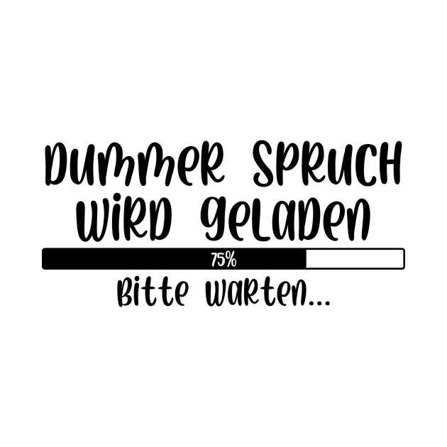 Dummer Spruch wird geladen Bitte warten by StraightDesigns