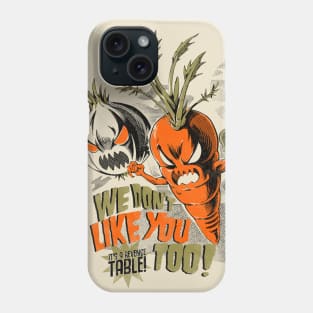 We Don't Like You Too! Phone Case