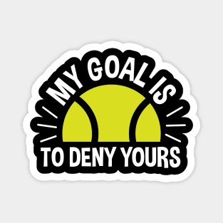 My Goal Is To Deny Yours Tennis Magnet