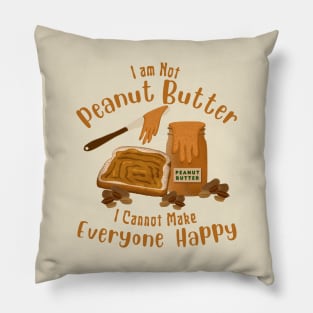 Funny Saying I am Not Peanut Butter Can’t Make Everyone Happy Pillow