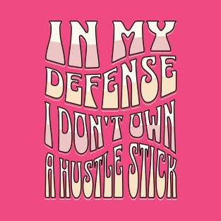 In my defense I don't own a husstle stick T-Shirt