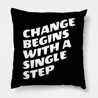 Change Begins With A Single Step Pillow