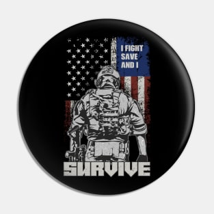 US Soldier & Veteran: I Fight, Save And I Survive Pin