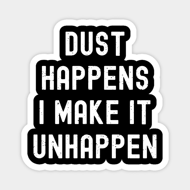 Dust happens. I make it unhappen Magnet by trendynoize