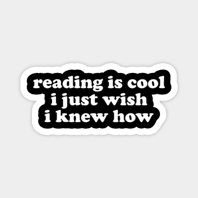 Reading Is Cool i just wish i knew how Shirt | Librarian Office Joke | College High School Dropout | Tech Programmer Magnet by Y2KERA