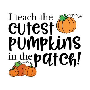 I teach the cutest pumpkins in the patch! T-Shirt