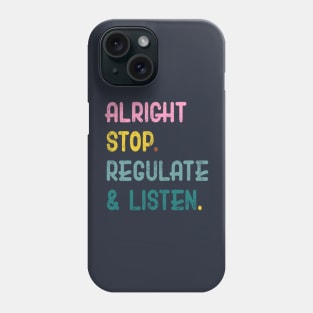 Counselor Alright Stop Regulate and Listen Teacher Women Phone Case