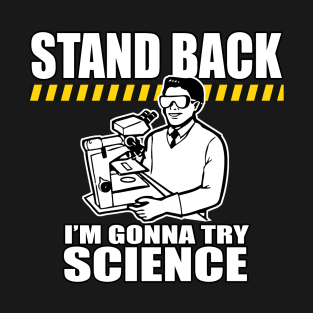 Funny Saying! Stand Back... Science! T-Shirt