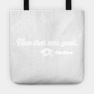 Now that was good. (white print) Tote
