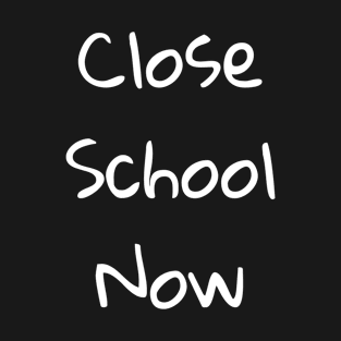 Close School Now T-Shirt