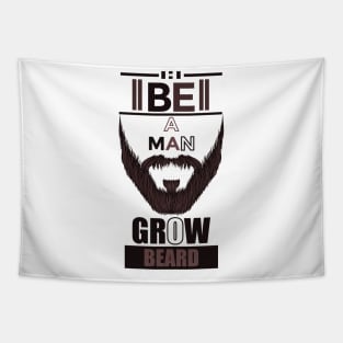 Be A Man Grow Beard Tapestry