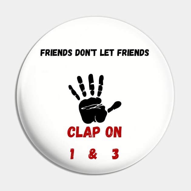 Friends don't let Friends Clap on 1 & 3 Pin by Drummer Ts