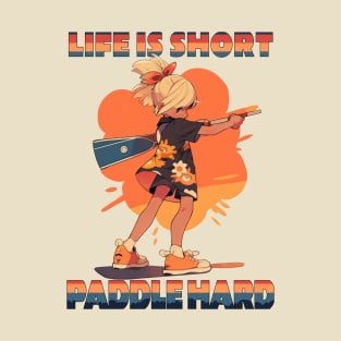 Cute Paddler Girl - Life is short, paddle hard T-Shirt