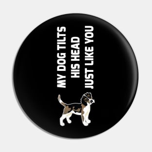 My Dog Tilts His Head Just Like You Dog Lover Shirt Pin