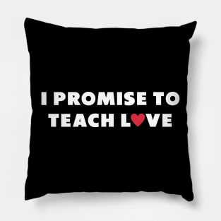 i promise to teach love white Pillow