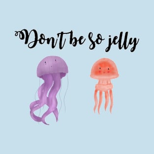 Don't be so jelly T-Shirt