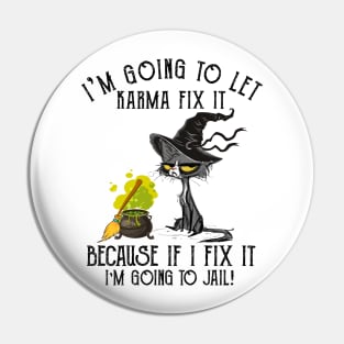 Let Karma Fix It I'm Going To Jail Funny Cat Pin