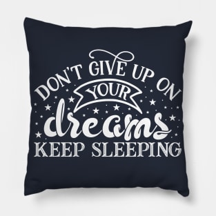 Don't Give Up On Your Dreams Keep Sleeping Funny T shirt Pillow