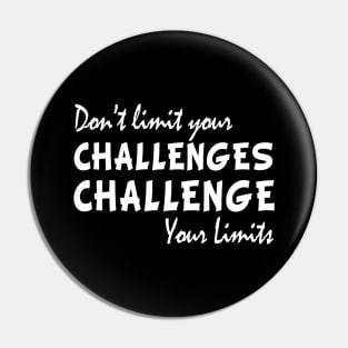 Dont limit your challenges challenge your limits funny gift Pin