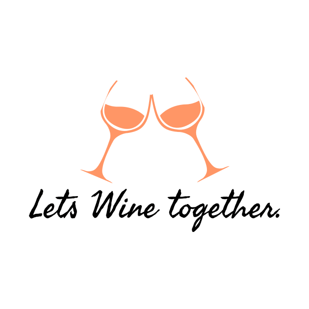 Lets Wine together! by Funkyapparel