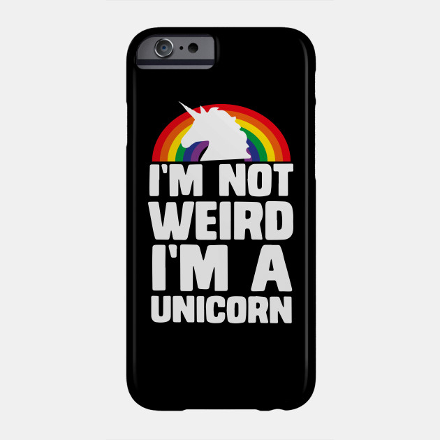 I M Not Weird I M A Unicorn Gift Kids Women Funny Unicorn Gift Birthday Unicorn Phone Case Teepublic