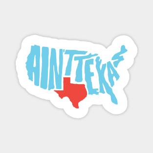 Ain't Texas Shirt! Magnet