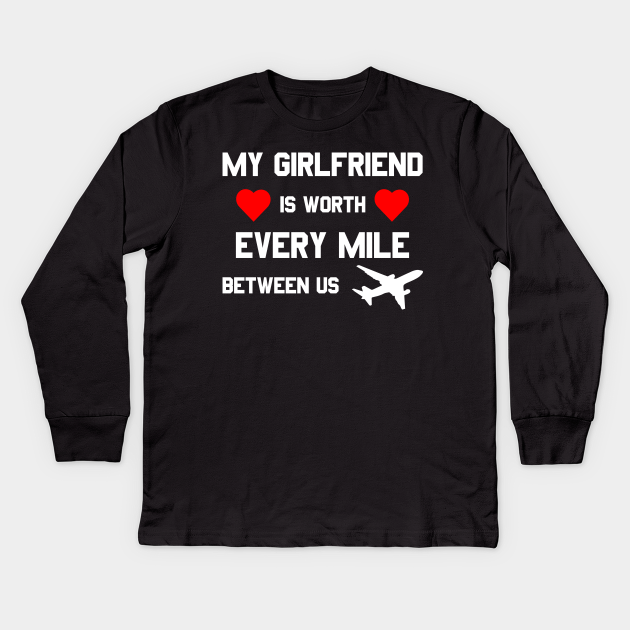 My Girlfriend Is Worth Every Mile Between Us Long Distance Relationship Kinder Long Sleeve T Shirt Teepublic De See more ideas about couple shirts, shirts, couples. teepublic