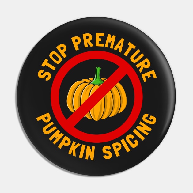 Stop Premature Pumpkin Spicing Pin by dumbshirts