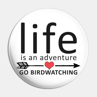 Life Is An Adventure Go Birdwatching Pin