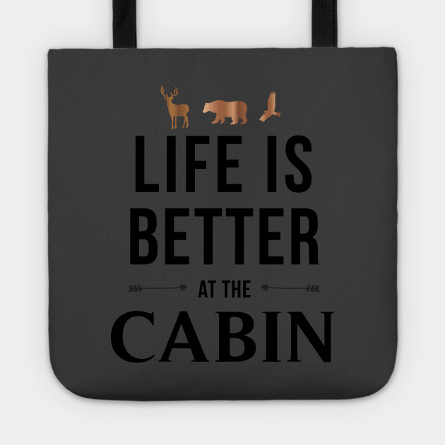 Life Is Better At The Cabin Life Is Better At The Cabin Tote