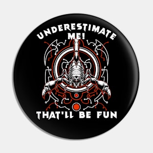 Underestimate Me, That'll Be Fun Pin