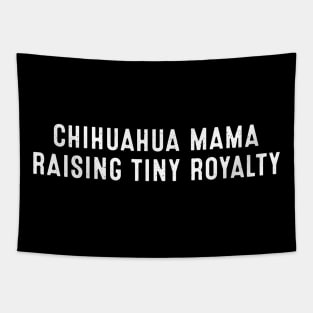 Chihuahua Mama Raising Tiny Royalty Tapestry