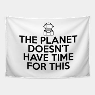 The Planet Doesn't Have Time For This Tapestry