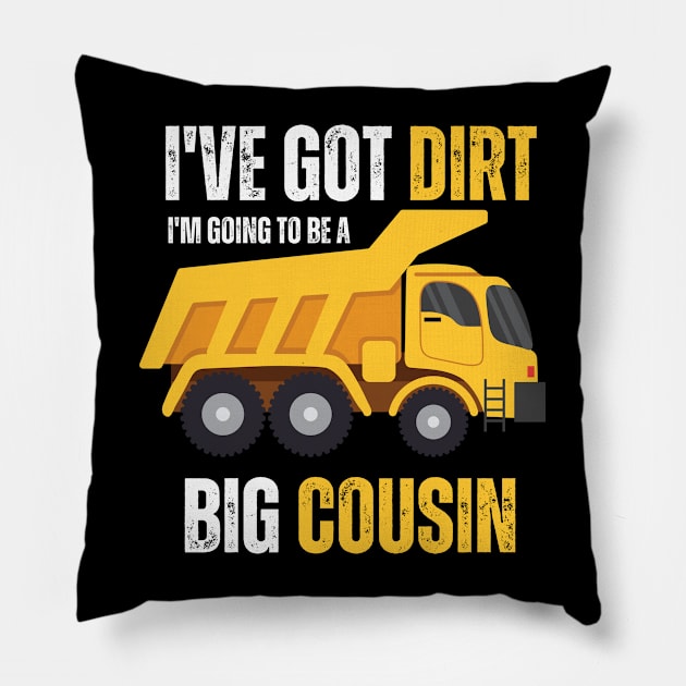 I've Got Dirt I'm Going to Be A Big Cousin Pillow by EyesArt