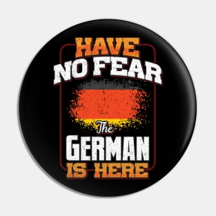 German Flag  Have No Fear The German Is Here - Gift for German From Germany Pin