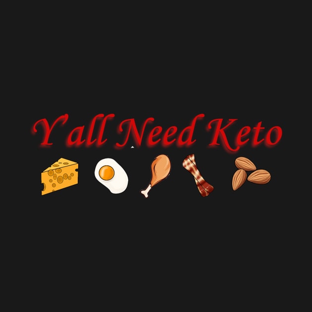 Y'all Need Keto by ChaneyAtelier