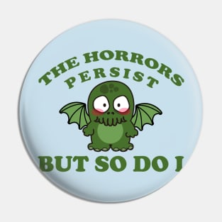 the horrors persist but so do I Pin