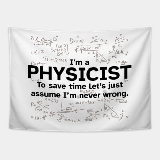 I'm a Physicist to save time let's just assume I'm never wrong Tapestry