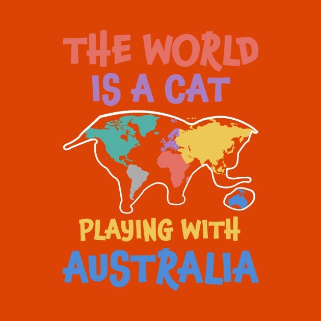 The World Is A Cat Playing With Australia T Shirt Cat T Shirt
