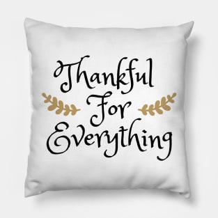 Thankful For Everything Pillow