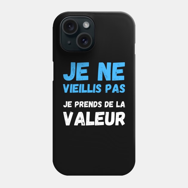 Je Ne Vieillis Pas Je Prends De La Valeur Phone Case by Hohohaxi