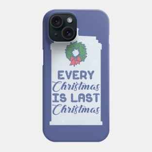 Every Christmas is Last Christmas Phone Case