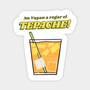 No vayan a regar el tepache Magnet