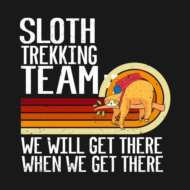 Sloth Trekking Team We Will Get There When We Get There Funny Trekking by Giftyfifthy