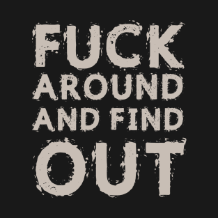 Fuck Around And Find Out T-Shirt