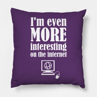 I'm Even More Interesting On The Internet Pillow