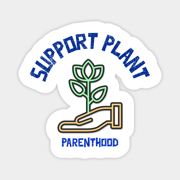 Support Plant Parenthood - Home And Garden Magnet by Bazzar Designs