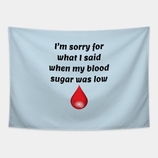 I’m Sorry For What I Said When My Blood Sugar Was Low Tapestry