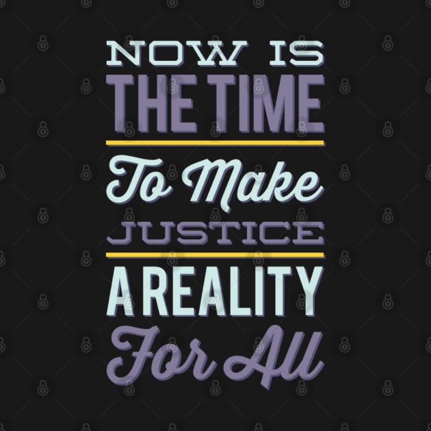 Now is the time to make justice a reality for all by BoogieCreates